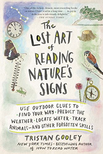 Book Cover The Lost Art of Reading Nature's Signs: Use Outdoor Clues to Find Your Way, Predict the Weather, Locate Water, Track Animalsâ€•and Other Forgotten Skills (Natural Navigation)