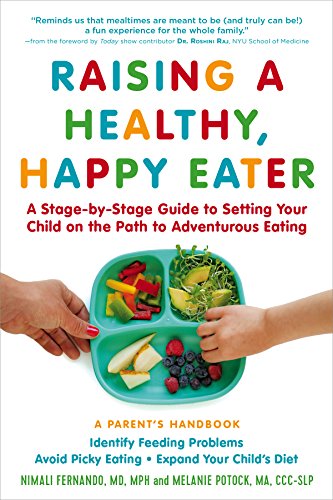 Book Cover Raising a Healthy, Happy Eater: A Parent’s Handbook: A Stage-by-Stage Guide to Setting Your Child on the Path to Adventurous Eating