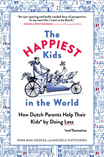Book Cover The Happiest Kids in the World: How Dutch Parents Help Their Kids (and Themselves) by Doing Less