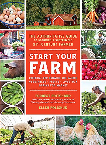 Book Cover Start Your Farm: The Authoritative Guide to Becoming a Sustainable 21st Century Farmer