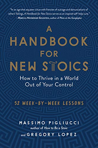 Book Cover A Handbook for New Stoics: How to Thrive in a World Out of Your Controlâ€•52 Week-by-Week Lessons