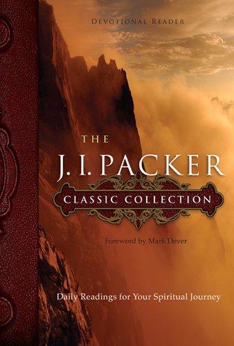 Book Cover The J. I. Packer Classic Collection: Daily Readings for Your Spiritual Journey (NavPress Devotional Readers)
