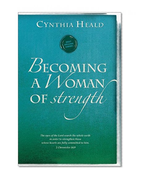 Becoming a Woman of Strength: "The eyes of the LORD search the whole earth in order to strengthen those whose hearts are fully committed to him." 2 Chronicles 16:9