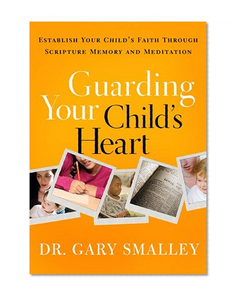 Guarding Your Child's Heart: Establish Your Child's Faith Through Scripture Memory and Meditation