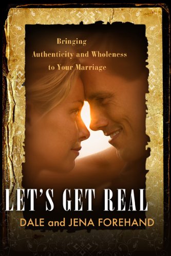 Let's Get Real: Bringing Authenticity and Wholeness to Your Marriage