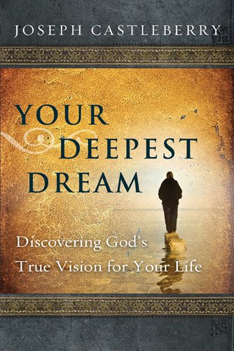 Your Deepest Dream: Discovering God`s True Vision for Your Life (Experience the Life)