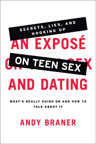 An Expose on Teen Sex and Dating: What's Really Going On and How to Talk About It