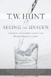 Seeing the Unseen: Cultivate a Faith That Unveils the Hidden Presence of God (Experience the Life)