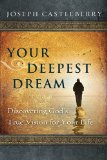 Your Deepest Dream: Discovering God`s True Vision for Your Life (Experience the Life)