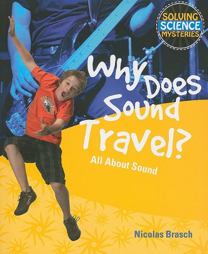Why Does Sound Travel?: All About Sound (Solving Science Mysteries)