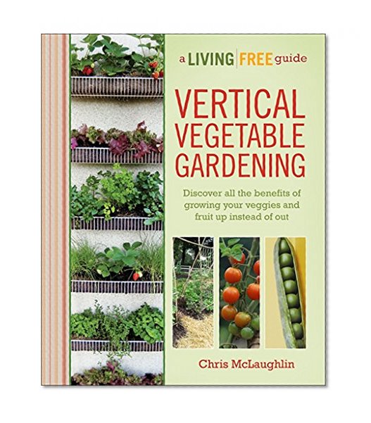 Book Cover Vertical Vegetable Gardening: A Living Free Guide (Living Free Guides)