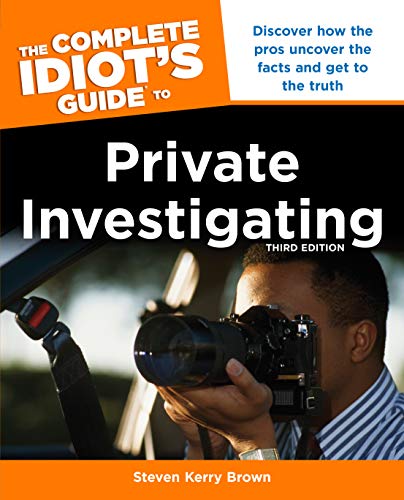 Book Cover The Complete Idiot's Guide to Private Investigating, Third Edition: Discover How the Pros Uncover the Facts and Get to the Truth