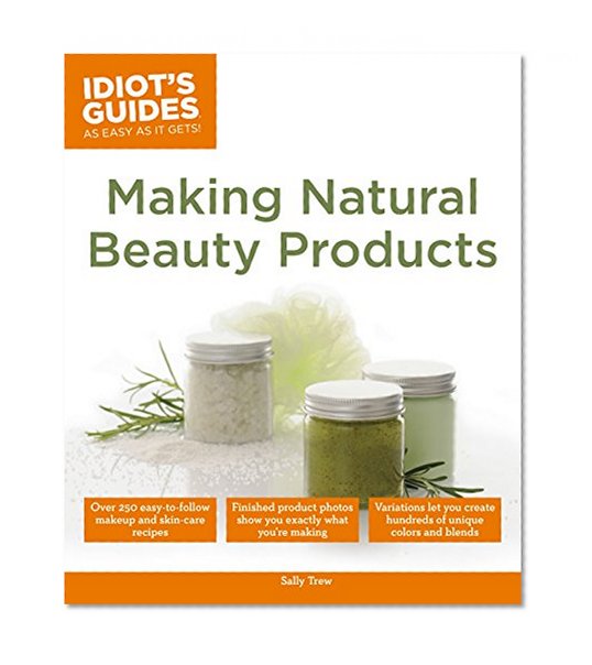 Book Cover Idiot's Guides: Making Natural Beauty Products