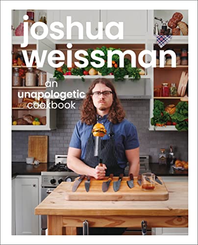 Book Cover Joshua Weissman: An Unapologetic Cookbook. #1 NEW YORK TIMES BESTSELLER