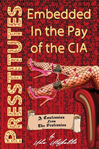 Book Cover Presstitutes Embedded in the Pay of the CIA: A Confession from the Profession