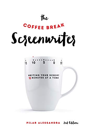 Book Cover The Coffee Break Screenwriter: Writing Your Script Ten Minutes at a Time - 2nd Edition