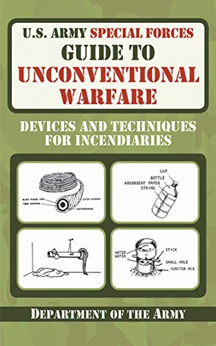 Book Cover U.S. Army Special Forces Guide to Unconventional Warfare: Devices and Techniques for Incendiaries