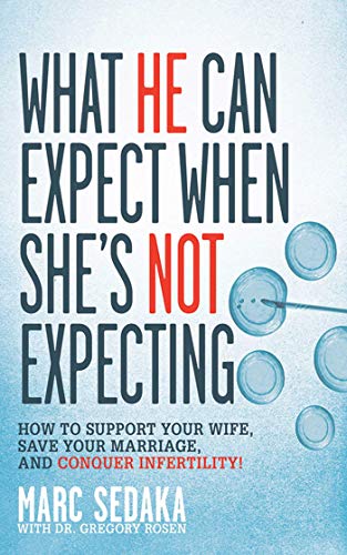 Book Cover What He Can Expect When She's Not Expecting: How to Support Your Wife, Save Your Marriage, and Conquer Infertility!