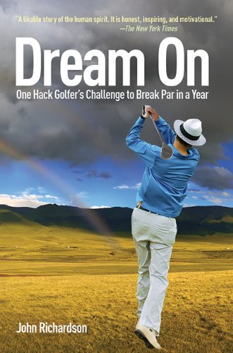 Book Cover Dream On: One Hack Golfer's Challenge to Break Par in a Year