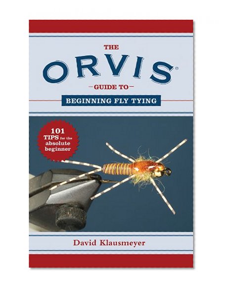 Book Cover The Orvis Guide to Beginning Fly Tying: 101 Tips for the Absolute Beginner (Orvis Guides)