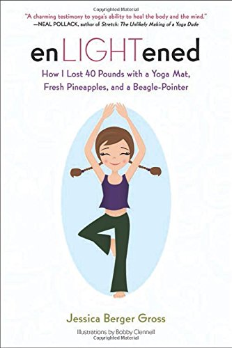 enLIGHTened: How I Lost 40 Pounds with a Yoga Mat, Fresh Pineapples, and a Beagle-Pointer