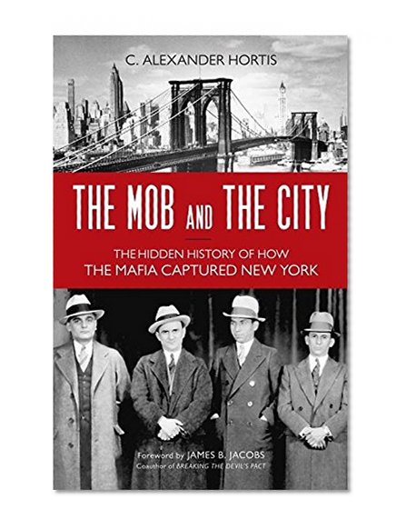Book Cover The Mob and the City: The Hidden History of How the Mafia Captured New York