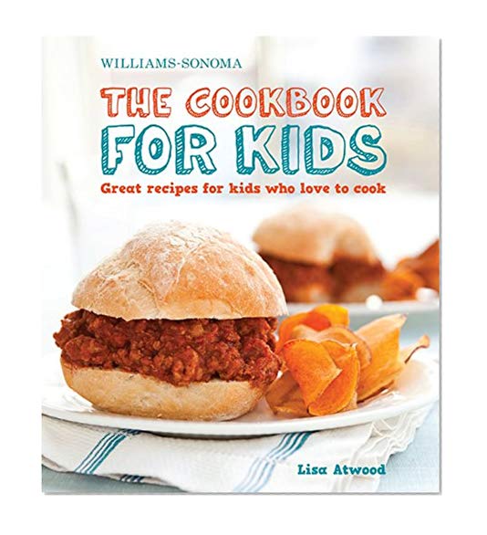Book Cover The Cookbook for Kids (Williams-Sonoma): Great Recipes for Kids Who Love to Cook