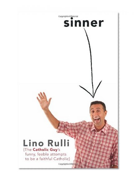 Book Cover Sinner: The Catholic Guy's Funny, Feeble Attempts to Be a Faithful Catholic