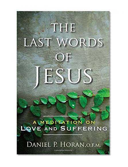 Book Cover The Last Words of Jesus: A Meditation on Love and Suffering