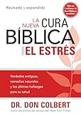 La Nueva Cura Bíblica Para el Estrés: Verdades antiguas, remedios naturales y los últimos hallazgos para su salud