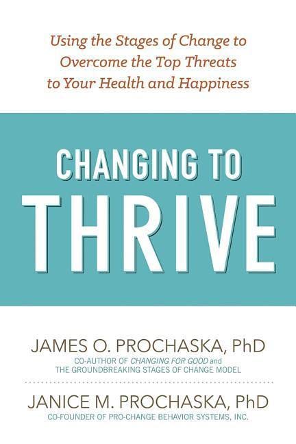 Book Cover Changing to Thrive: Using the Stages of Change to Overcome the Top Threats to Your Health and Happiness