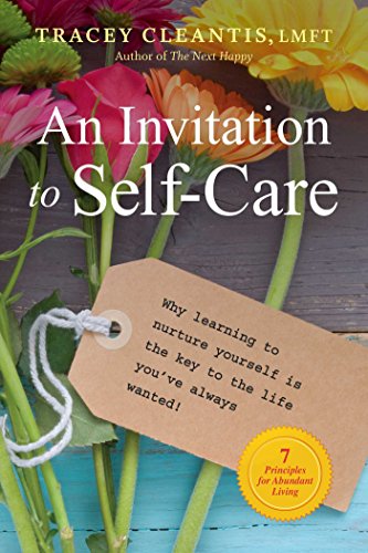 Book Cover An Invitation to Self-Care: Why Learning to Nurture Yourself Is the Key to the Life You've Always Wanted, 7 Principles for Abundant Living (1)