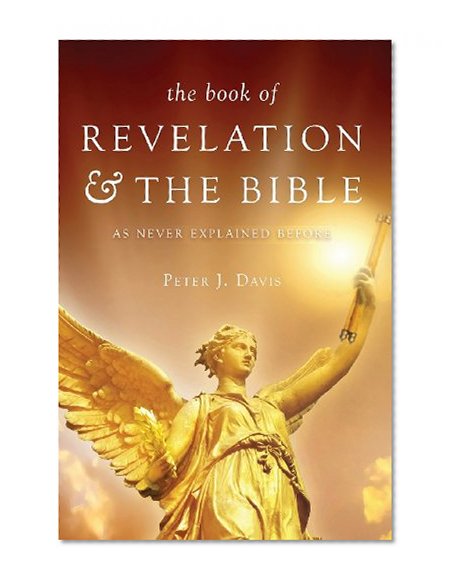 The Book of Revelation and the Bible as Never Explained Before