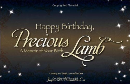 Happy Birthday, Precious Lamb: A Memoir of Your Birth