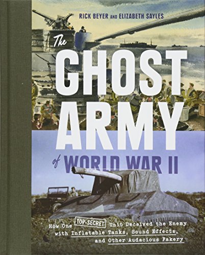 Book Cover The Ghost Army of World War II: How One Top-Secret Unit Deceived the Enemy with Inflatable Tanks, Sound Effects, and Other Audacious Fakery