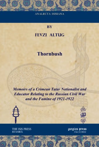Thornbush: Memoirs of a Crimean Tatar Nationalist and Educator Relating to the Russian Civil War and the Famine of 1921-1922 (Analecta Isisiana: Ottoman and Turkish Studies)