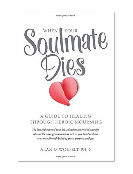 Book Cover When Your Soulmate Dies: A Guide to Healing Through Heroic Mourning