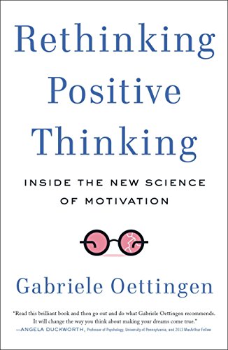 Book Cover Rethinking Positive Thinking: Inside the New Science of Motivation