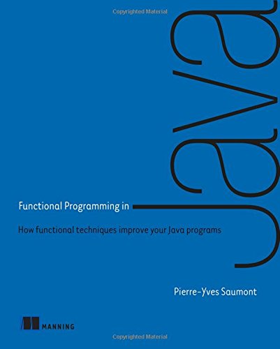 Book Cover Functional Programming in Java: How functional techniques improve your Java programs