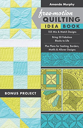 Book Cover Free-Motion Quilting Idea Book: â€¢ 155 Mix & Match DesignsÂ â€¢ Bring 30 Fabulous Blocks to LifeÂ â€¢ Plus Plans for Sashing, Borders, Motifs & Allover Designs