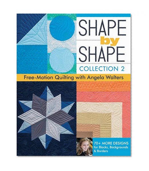 Book Cover Shape by Shape, Collection 2: Free-Motion Quilting with Angela Walters • 70+ More Designs for Blocks, Backgrounds & Borders
