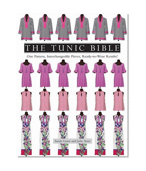 Book Cover The Tunic Bible: One Pattern, Interchangeable Pieces, Ready-to-Wear Results!