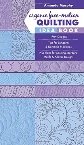 Book Cover Organic Free-Motion Quilting Idea Book: 170+ Designs; Tips for Longarm & Domestic Machines; Plus Plans for Sashing, Borders, Motifs & Allover Designs
