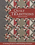 Quilt Traditions: 12 Striking Projects, 9 Skill-Building Techniques