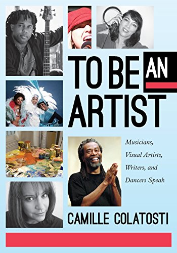 Book Cover To Be An Artist: Musicians, Visual Artists, Writers, and Dancers Speak
