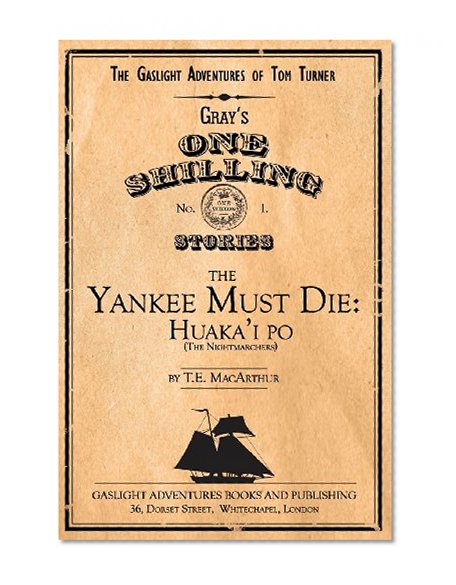 The Yankee Must Die: Huaka'i Po (the Nightmarchers) (The Gaslight Adventures of Tom Turner) (Volume 1)