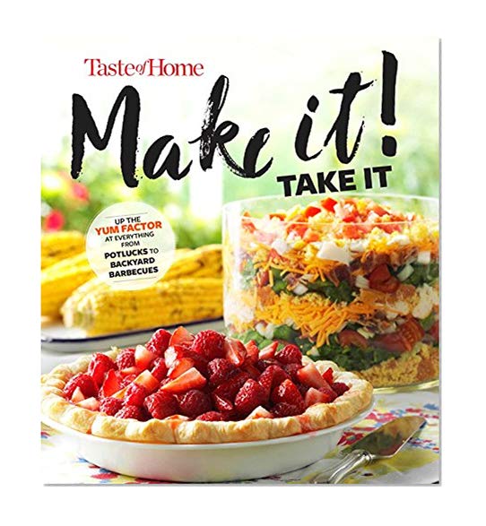 Book Cover Taste of Home Make It Take It Cookbook: Up the Yum Factor at Everything from Potlucks to Backyard Barbeques