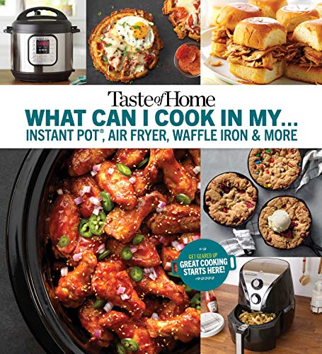Book Cover Taste of Home What Can I Cook in My Instant Pot, Air Fryer, Waffle Iron...?: Get Geared Up, Great Cooking Starts Here