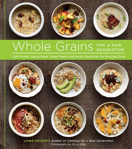 Book Cover Whole Grains for a New Generation: Light Dishes, Hearty Meals, Sweet Treats, and Sundry Snacks for the Everyday Cook