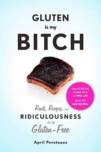 Book Cover Gluten Is My Bitch: Rants, Recipes, and Ridiculousness for the Gluten-Free